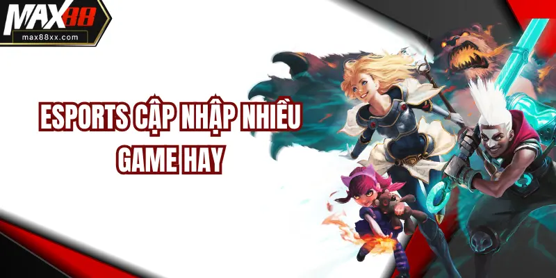 ESports cập nhập nhiều game hay