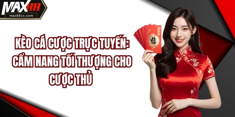 Kèo Cá Cược Trực Tuyến: Cẩm Nang Tối Thượng Cho Cược Thủ 