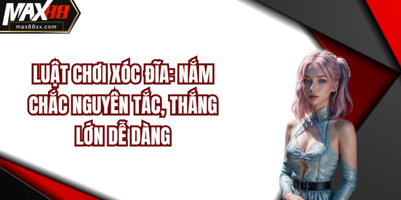 Luật Chơi Xóc Đĩa: Nắm Chắc Nguyên Tắc, Thắng Lớn Dễ Dàng