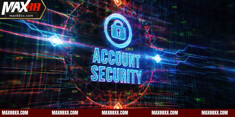 Sau Khi Đăng Ký Max88, Cần Làm Gì Để Bảo Vệ Tài Khoản?